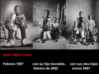 Sofia Elface Fumo Febrero 1997 con su hijo leonaldo,  con sus dos hijos   febrero de 2002  marzo 2007 