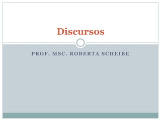 Prof. Msc. Roberta scheibe Discursos 