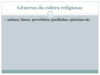 Gêneros da esfera religiosa:salmos, hinos, provérbios, parábolas, epístolas etc.