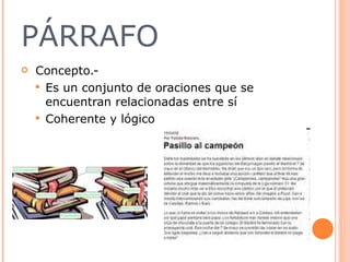 PÁRRAFO Concepto.-  Es un conjunto de oraciones que se encuentran relacionadas entre sí Coherente y lógico 
