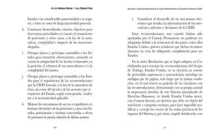 Nicolás Maduro Moros - Hugo Chávez Frías 
60 
Denuncia y salida de Venezuela de la Corte Interamericana de Derechos Humanos (CIDH) 
61 
Estados con considerable posterioridad a su regis-tro, 
o bien en casos de larga inactividad procesal. 
h. Continuar desarrollando criterios objetivos para 
determinar prioridades en cuanto al tratamiento 
de peticiones y otros casos, a la luz de la natu-raleza, 
complejidad e impacto de las situaciones 
alegadas. 
i. Otorgar plazos y prórrogas razonables a los Es-tados 
para transmitir observaciones, tomando en 
cuenta la antigüedad de los hechos reclamados en 
la petición, el volumen de sus antecedentes y/o la 
complejidad del asunto. 
j. Otorgar plazos y prórrogas razonables a los Esta-dos 
para el seguimiento de las recomendaciones 
que la CIDH formule, a la luz de la naturaleza de 
éstas, así como del alcance de las acciones que se 
requieren del Estado, según corresponda, confor-me 
a la normatividad aplicable. 
k. Mejorar los mecanismos de acceso a expedientes en 
formato electrónico de las peticiones y casos a los Es-tados, 
peticionarios y víctimas concernidas a efecto 
de promover la pronta solución de dichos asuntos. 
l. Considerar el desarrollo de un mecanismo elec-trónico 
que tienda a la sistematización de los ante-cedentes, 
informes y decisiones de la CIDH. 
Estas recomendaciones, aun cuando habían sido 
aprobadas por el Consejo Permanente no pudieron ser 
adoptadas debido a la resistencia de dos países, entre ellos 
Estados Unidos, quienes señalaron que dichas recomen-daciones 
no eran de obligatorio cumplimiento para sus 
Estados. 
En la única Resolución que se logró adoptar en Co-chabamba 
para rescatar las recomendaciones del Grupo 
de Trabajo, Estados Unidos, en su ejercicio ya común 
de pretendida supremacía y autoexclusión, introdujo un 
ambiguo pie de página, más largo que la misma resolu-ción, 
en el cual reiteró su posición de no vincularse con 
las recomendaciones, demostrando con su propia actitud 
la inoperancia absoluta de este Sistema parcializado de 
Derechos Humanos, en donde Estados Unidos ejerce, 
con el mayor descaro, un ejercicio que debe ser objeto del 
más fuerte y categórico rechazo, pues hace imposible mo-dificar 
y corregir los errores de las malas prácticas de los 
órganos del Sistema y, por tanto, impide fortalecerlo, con 
 