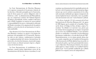 Nicolás Maduro Moros - Hugo Chávez Frías 
78 
Denuncia y salida de Venezuela de la Corte Interamericana de Derechos Humanos (CIDH) 
79 
La Corte Interamericana de Derechos Humanos 
en la supuesta constatación de la presunta violación de 
los derechos o libertades protegidos por la Convención, 
trató de dictar pautas de carácter obligatorio sobre el 
Gobierno y sobre la administración del Poder Judicial, 
que son competencia exclusiva del Tribunal Supremo 
de Justicia, pretendiendo, incluso, establecer directrices 
para el Poder Legislativo en materia de carrera judicial 
y responsabilidad de los jueces, violentando la soberanía 
del Estado venezolano en la organización de los poderes 
públicos y en la selección de sus funcionarios, lo cual re-sulta 
inadmisible. 
Este dictamen de la Corte Interamericana de Dere-chos 
Humanos constituye un agravio a las propias dis-posiciones 
del preámbulo de la Convención America-na, 
toda vez que violenta y malinterpreta el principio 
de complementariedad del sistema interamericano de 
protección a los derechos humanos, al pretender juzgar, 
como lo haría un tribunal nacional, respecto a disposi-ciones 
de derecho interno. 
La Corte Interamericana, al extralimitarse en sus 
funciones, cometió incluso imprecisiones acerca de las 
denominaciones del derecho interno venezolano, lo cual 
constituye una demostración de la reprobable práctica de 
la Corte y de la Comisión de pretender interpretar dispo-siciones 
que son de exclusivo conocimiento de los tribu-nales 
nacionales, facilitando que algunos transgresores de 
nuestra legislación hayan comenzado a usar esa jurisdic-ción 
internacional como una “cuarta Instancia” judicial. 
En efecto, el párrafo 147 de la sentencia de la Corte 
Interamericana de Derechos Humanos del 5 de agosto 
de 2008 dispone que la omisión de la Asamblea Nacio-nal 
de dictar el Código de Ética del Juez o Jueza Ve-nezolano 
“ha influido en el presente caso, puesto que 
las víctimas fueron juzgadas por un órgano excepcional 
que no tiene una estabilidad definida y cuyos miembros 
pueden ser nombrados o removidos sin procedimientos 
previamente establecidos y a la sola discreción del TSJ”. 
Sorprendentemente, en ese mismo párrafo afirma que 
no se pudo comprobar que la Comisión de Emergencia 
y Reestructuración del Poder Judicial haya incurrido en 
desviación de poder, o que fuera presionada directamen-te 
por el Ejecutivo Nacional para destituir a los mencio-nados 
exjueces y luego concluye en el cardinal 6 del Ca-pítulo 
X que “no ha quedado establecido que el Poder 
Judicial en su conjunto carezca de independencia”. 
 