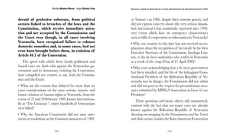 Nicolás Maduro Moros - Hugo Chávez Frías 
132 
Denuncia y salida de Venezuela de la Corte Interamericana de Derechos Humanos (CIDH) 
133 
devoid of probative substrate, from political 
sectors linked to breaches of the laws and the 
Constitution, which receive immediate atten-tion 
and are accepted by the Commission and 
the Court even though, in all cases involving 
Venezuela, have recognized failure to exhaust 
domestic remedies and, in some cases, had not 
even been brought before them, in violation of 
Article 46.1 of the Convention. 
The speed with which these clearly politicized and 
biased cases are dealt with against the Venezuelan go-vernment 
and its democracy, violating the Convention, 
have compelled our country to ask, both the Commis-sion 
and the Court: 
• What are the reasons that delayed for more than six 
years considerations on the most serious, massive and 
brutal violation of human rights in Venezuela, from the 
events of 27 and 28 February 1989, known internationa-lly 
as “The Caracazo “, where hundreds of Venezuelans 
were killed? 
• Why the American Commission did not issue state-ments 
or resolutions on the Cantaura massacres of 1982, 
or Yumare´s in 1986, despite their extreme gravity, and 
did not express concern about this very serious bloods-hed, 
but instead it has consistently expressed since 1999, 
over events which have no emergency characteristics 
such as bills of cooperation or information in Venezuela? 
• Why our country to this date has not received an ex-planation 
about the recognition of fact made by the then 
Executive Secretary of the Commission, Santiago Can-ton, 
to the de facto authorities who settled in Venezuela 
as a result of the coup d’état of 11 April 2002? 
• Why, even acknowledging that a de facto government 
had been installed, and the life of the kidnapped Cons-titutional 
President of the Bolivarian Republic of Ve-nezuela 
was in danger, the Commission did not admit 
and did not process the request for precautionary mea-sures 
submitted by MINGA Association in favor of our 
President? 
These questions and many others, still unanswered, 
contrast with the fact that too many cases are already 
known against the Bolivarian Republic of Venezuela 
showing overstepping by the Commission and the Court 
and their action violates the Inter-American Convention 
 