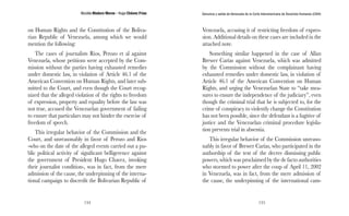 Nicolás Maduro Moros - Hugo Chávez Frías 
134 
Denuncia y salida de Venezuela de la Corte Interamericana de Derechos Humanos (CIDH) 
135 
on Human Rights and the Constitution of the Boliva-rian 
Republic of Venezuela, among which we would 
mention the following: 
The cases of journalists Rios, Perozo et al against 
Venezuela, whose petitions were accepted by the Com-mission 
without the parties having exhausted remedies 
under domestic law, in violation of Article 46.1 of the 
American Convention on Human Rights, and later sub-mitted 
to the Court, and even though the Court recog-nized 
that the alleged violation of the rights to freedom 
of expression, property and equality before the law was 
not true, accused the Venezuelan government of failing 
to ensure that particulars may not hinder the exercise of 
freedom of speech. 
This irregular behavior of the Commission and the 
Court, and unreasonably in favor of Perozo and Rios 
-who on the date of the alleged events carried out a pu-blic 
political activity of significant belligerence against 
the government of President Hugo Chavez, invoking 
their journalist condition-, was in fact, from the mere 
admission of the cause, the underpinning of the interna-tional 
campaign to discredit the Bolivarian Republic of 
Venezuela, accusing it of restricting freedom of expres-sion. 
Additional details on these cases are included in the 
attached note. 
Something similar happened in the case of Allan 
Brewer Carías against Venezuela, which was admitted 
by the Commission without the complainant having 
exhausted remedies under domestic law, in violation of 
Article 46.1 of the American Convention on Human 
Rights, and urging the Venezuelan State to “take mea-sures 
to ensure the independence of the judiciary”, even 
though the criminal trial that he is subjected to, for the 
crime of conspiracy to violently change the Constitution 
has not been possible, since the defendant is a fugitive of 
justice and the Venezuelan criminal procedure legisla-tion 
prevents trial in absentia. 
This irregular behavior of the Commission unreaso-nably 
in favor of Brewer Carías, who participated in the 
authorship of the text of the decree dismissing public 
powers, which was proclaimed by the de facto authorities 
who stormed to power after the coup of April 11, 2002 
in Venezuela, was in fact, from the mere admission of 
the cause, the underpinning of the international cam- 
 