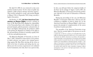 Nicolás Maduro Moros - Hugo Chávez Frías 
162 
Denuncia y salida de Venezuela de la Corte Interamericana de Derechos Humanos (CIDH) 
163 
On April 29, 2008, he was sentenced to nine years 
and four months in prison “for the crimes of public inti-midation, 
public property damage and minor injuries”. 
This terrorist managed to escape and traveled illegally 
to Miami, USA, in September 2010, being currently a 
fugitive from justice. 
On October 12, 2005, the Inter-American Com-mission 
on Human Rights received a petition in 
favor of Mr. Raul Diaz Peña alleging the responsibility 
of the Venezuelan State in the violation of the rights to 
personal integrity, judicial guarantees and protection of 
honor and dignity. Subsequently, the petitioners added 
to the petition the allegations of violation of the rights to 
life, personal liberty, freedom of assembly, equality befo-re 
the law and judicial protection. 
The Bolivarian Republic of Venezuela, in a letter of 
May 3, 2007, submitted its observations on the petition, 
in which reference was made to the criminal procee-dings 
against Mr. Diaz Peña rejecting all the terms set 
forth in the letter of petition and stating that the case 
did not meet the necessary requirements to be admitted 
by the Commission, inter alia, that it was a process that, 
by then, was still open before the competent bodies of 
the State. In the writings of August 5 and 8, 2007, the 
Bolivarian Republic of Venezuela reiterated the prelimi-nary 
objection of the Lack of Exhaustion of Domestic 
Remedies. 
During the proceedings of the case, the Bolivarian 
Republic of Venezuela ratified that it did not meet the 
conditions of eligibility set forth in Article 46.1 of the 
American Convention on Human Rights3, which incor-porates 
the principle of complementarity of the system 
of petition reception procedure. 
The preamble of the American Convention recog-nizes 
“that the essential rights of the person are not de- 
3 Article 46.1, in order for a petition to be admissible before the IA-CHR, 
the following requirements shall be met: a) the remedies offered 
by domestic law shall be exhausted, in accordance with generally re-cognized 
principles of international law; b) the petition must be lodged 
within a period of six months from the date on which the petitioner is 
notified of the final judgment exhausting domestic remedies. c) The 
subject of the petition or communication shall not be pending another 
international settlement procedure, and d) in the case of Article 44, 
the petition shall contain the name, nationality, occupation, address 
and signature of the person or the legal representative of the entity 
submitting the petition. 
 