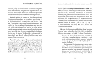 Nicolás Maduro Moros - Hugo Chávez Frías 
184 
Denuncia y salida de Venezuela de la Corte Interamericana de Derechos Humanos (CIDH) 
185 
eiusdem), only to mention some Constitutional provi-sions 
demonstrating the profound respect that the Ve-nezuelan 
State and its democratic institutions guarantee 
for the effectiveness and fulfillment of such principles. 
Similarly, within the context of the aforementioned 
Constitutional postulates, in accordance with Article 23 
of the Constitution, it is consecrated that Treaties, Pacts 
and Conventions concerning human rights signed and 
ratified by Venezuela have Constitutional rank and pre-vail 
within the domestic legal system, in so far as they 
contain norms on their enjoyment and exercise that are 
more favorable than the ones provided for in the Cons-titution 
and the laws of the Republic, and they shall be 
immediately and directly enforced by Courts and other 
organs of the government. 
Nevertheless, the scope of the aforesaid constitutional 
provision has been construed by the Supreme Court of 
Justice by means of a binding ruling issued by its Consti-tutional 
Division, through Ruling No. 1572/2008, rela-ted 
to the judgment of the Inter-American Court dated 
August 5, 2008, in which it was ruled that “Article 23 of 
the Constitution does not grant international treaties on 
human rights with “supraconstitutional” rank, the-refore, 
in case of antinomy or contradiction between a 
provision of the Constitution and a rule of an internatio-nal 
treaty, the Judicial Branch shall determine which one 
is applicable, considering both the provisions of the afo-resaid 
rule and the Jurisprudence of the Constitutional 
Division of the Supreme Court of Justice, in accordance 
with the content of articles 7, 266.6, 334, 335, 336.11 
of the Constitution and ruling No. 1077/2000 of the 
Constitutional Division. 
Likewise, the Constitutional Division of the Supreme 
Court of Justice in its ruling No. 1942/2003 specified the 
following with respect to Article 23 of the Constitution: 
According to this Division, two key elements derive from Article 23: 
1) It is related to human rights applicable to individuals; 2) It refers 
to rules establishing rights, not rulings or judgments of institutions, 
resolutions of organs, etc., prescribed in Treaties, but only rules es-tablishing 
human rights. 
The Constitutional Division reiterates that it concerns the pre-valence 
of the rules contained in Treaties, Pacts and Conventions 
(terms that are synonyms) related to human rights, but not reports or 
opinions of international organs that attempt to construe the scope 
of the norms of international instruments, since Article 23 of the 
Constitution is clear: the constitutional Rank of Treaties, Pacts and 
 