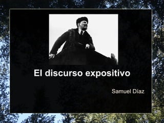 El discurso expositivo
                 Samuel Díaz
 
