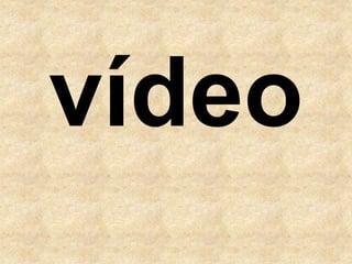 vídeo
 