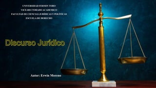 UNIVERSIDAD FERMIN TORO
VICE-RECTORADO ACADEMICO
FACULTAD DE CIENCIAS JURÍDICAS Y POLÍTICAS
ESCUELA DE DERECHO
Autor: Erwin Moreno
 