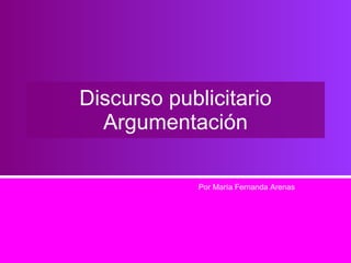 Discurso publicitario Argumentación Por María Fernanda Arenas 
