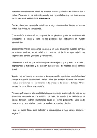 Intervención de Ana Botín en la VII Conferencia Internacional de Banca – Banco Santander – 22.10.2014 4 
Debemos recompens...