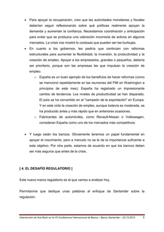 Intervención de Ana Botín en la VII Conferencia Internacional de Banca – Banco Santander – 22.10.2014 5 
• Para apoyar la ...