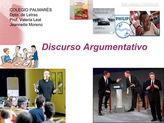 Discurso Argumentativo  COLEGIO PALMARÉS Dpto. de Letras Prof. Valeria Leal Jeannette Moreno 