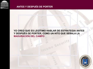 YO CREO QUE ES LEGÍTIMO HABLAR DE ESTRATEGIA ANTES Y DESPUÉS DE PORTER, COMO UN HITO QUE SEÑALA LA  MADURACIÓN DEL CAMPO ANTES Y DESPUÉS DE PORTER 