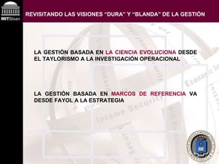 LA GESTIÓN BASADA EN  LA CIENCIA EVOLUCIONA  DESDE EL TAYLORISMO A LA INVESTIGACIÓN OPERACIONAL REVISITANDO LAS VISIONES “DURA” Y “BLANDA” DE LA GESTIÓN LA GESTIÓN BASADA EN  MARCOS DE REFERENCIA  VA DESDE FAYOL A LA ESTRATEGIA 
