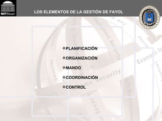 LOS ELEMENTOS DE LA GESTIÓN DE FAYOL   PLANIFICACIÓN ORGANIZACIÓN MANDO COORDINACIÓN CONTROL 