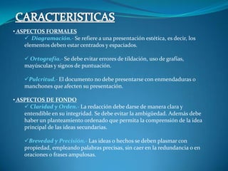   Diagramación.- Se refiere a una presentación estética, es decir, los elementos deben estar centrados y espaciados.