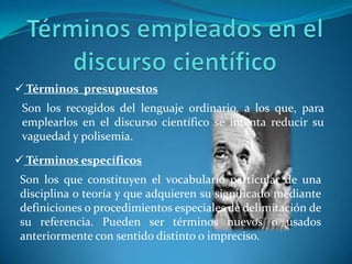 Características comunes en los textos científicos El lenguaje técnico – científico no es uniforme, cada disciplina emplea un vocabulario propio. Sin embargo se puede extraer algunas características comunes