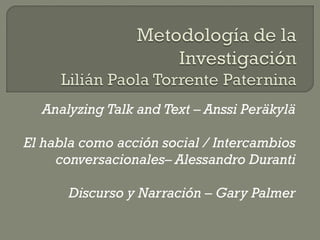 Analyzing Talk and Text – Anssi Peräkylä El habla como acción social / Intercambios conversacionales– Alessandro Duranti Discurso y Narración – Gary Palmer 