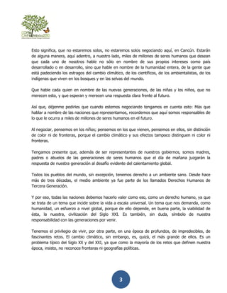 Esto significa, que no estaremos solos, no estaremos solos negociando aquí, en Cancún. Estarán
de alguna manera, aquí aden...