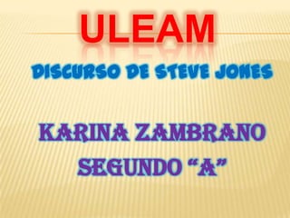 ULEAM DISCURSO DE STEVE JONES Karina Zambrano SEGUNDO “A” 