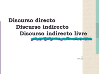 Discurso directo    Discurso indirecto      Discurso indirecto livre rsn 2009/10 