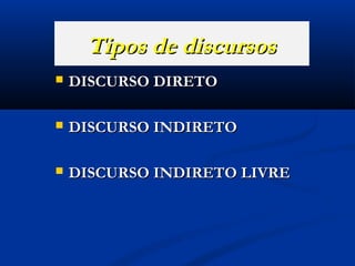 Tipos de discursos


DISCURSO DIRETO



DISCURSO INDIRETO



DISCURSO INDIRETO LIVRE

 