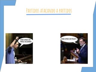 Partidos atacando a partidos
 