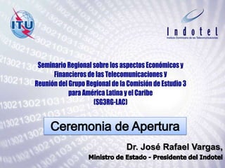 Ceremonia de Apertura Dr. José Rafael Vargas, Ministro de Estado - Presidente del Indotel 