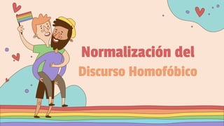 Normalización del
Discurso Homofóbico
 