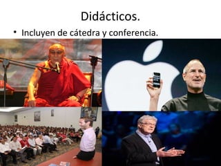 Didácticos.
• Incluyen de cátedra y conferencia.
 
