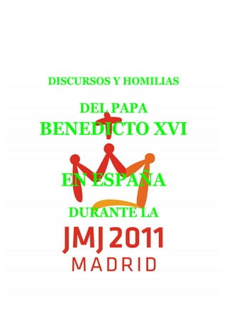 DISCURSOS Y HOMILIAS

    DEL PAPA
BENEDICTO XVI

  EN ESPAÑA
   DURANTE LA
 