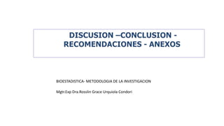 BIOESTADISTICA- METODOLOGIA DE LA INVESTIGACION
Mgtr.Exp Dra.Rosslin Grace Urquiola Condori
 