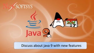 Discuss about java 9 with new features
 