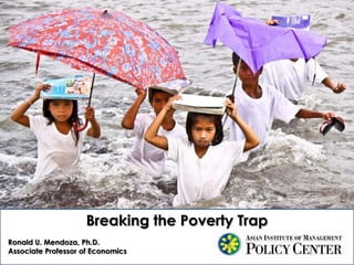 Breaking the Poverty Trap
Ronald U. Mendoza, Ph.D.
Associate Professor of Economics
 