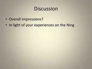 DiscussionOverall impressions?In light of your experiences on the Ning 
