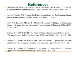 References William MM. Arthroplasty of the knee. In: Frederick MA, Canale ST, Beaty JH.
Campbell's Operative Orthopaedics...
