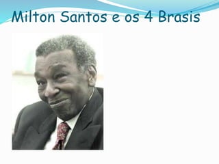 Milton Santos e os 4 Brasis
 