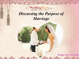 Discussing the Purpose of
Marriage
 