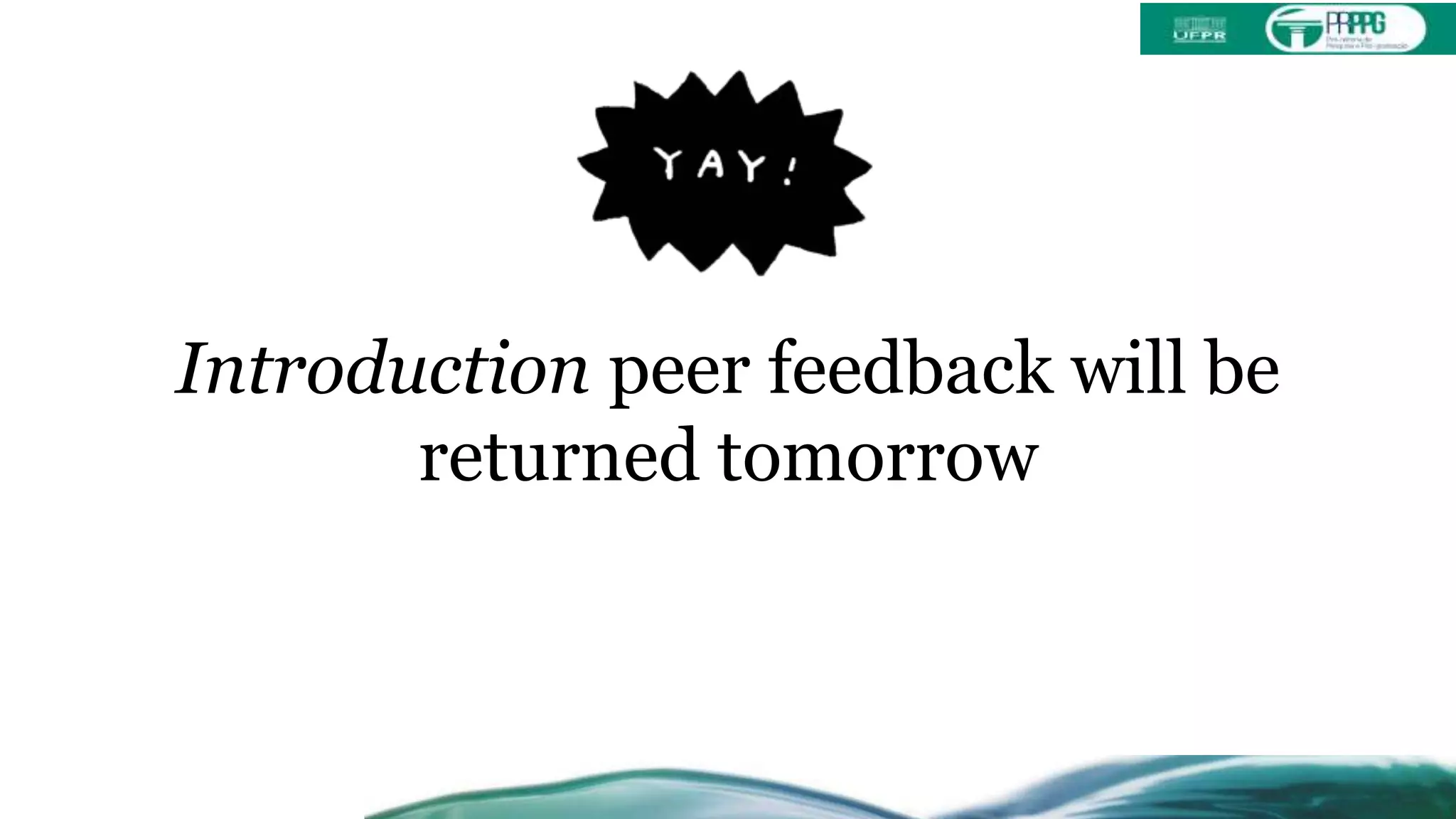 Introduction peer feedback will be
returned tomorrow
 