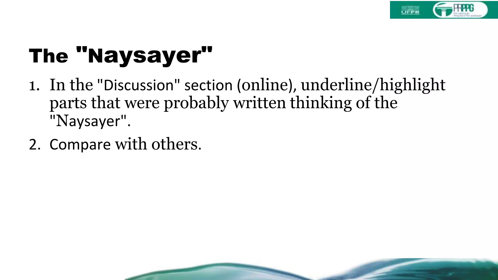 The "Naysayer"
1. In the "Discussion" section (online), underline/highlight
parts that were probably written thinking of the
"Naysayer".
2. Compare with others.
 