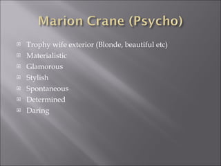 Trophy wife exterior (Blonde, beautiful etc) Materialistic  Glamorous Stylish Spontaneous  Determined Daring 