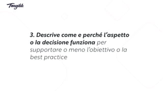 3. Descrive come e perché l’aspetto
o la decisione funziona per
supportare o meno l’obiettivo o la
best practice
 
