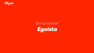 Bed practices
Egoista
 