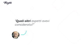 “Quali altri aspetti avevi
considerato?”
 