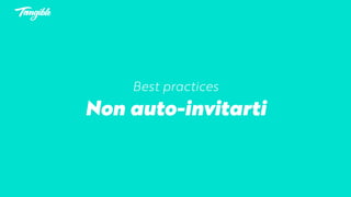 Best practices
Non auto-invitarti
 