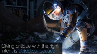 Giving critique with the right
intent is objective focused. #discussingdsgn
 