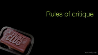 Rules of critique
#discussingdsgn
 