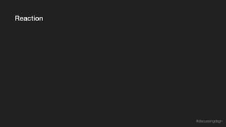 Reaction
#discussingdsgn
 