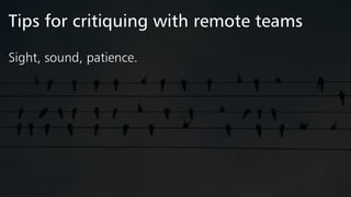 Tips for critiquing with remote teams
Sight, sound, patience.
 